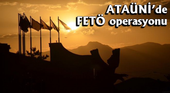 ATAÜNİ’de FETÖ operasyonu