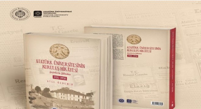 Atatürk Üniversitesinin kuruluş hikâyesi kitaplaştırıldı