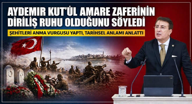 Aydemir: 'Kut’ül Amare zaferi diriliş ruhudur'