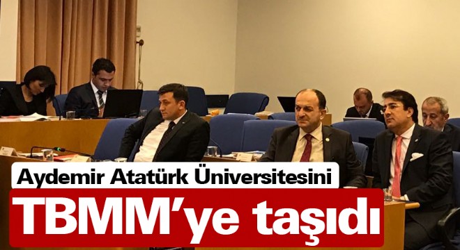 Aydemir Atatürk Üniversitesini TBMM’ye taşıdı