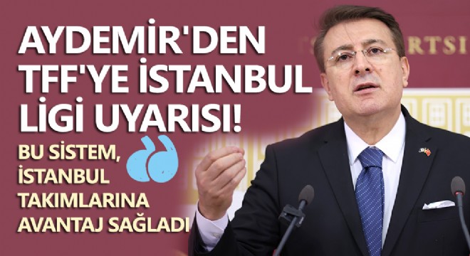 Aydemir den TFF ye İstanbul Ligi uyarısı...