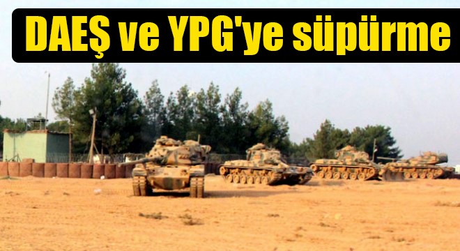 DAEŞ ve YPG ye süpürme