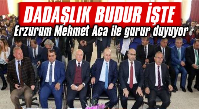 Erzurum Mehmet Aca ile gurur duyuyor