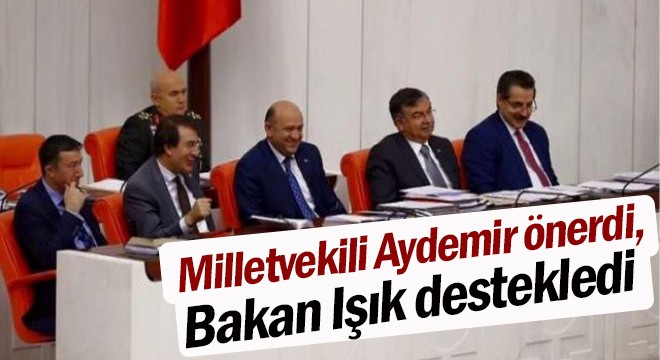 Milletvekili Aydemir önerdi, Bakan Işık destekledi