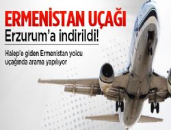 Ermenistan uçağı Erzurum a indirildi