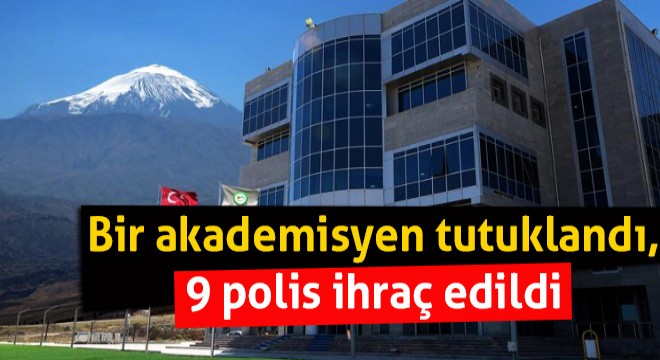 Bir akademisyen tutuklandı, 9 polis ihraç edildi