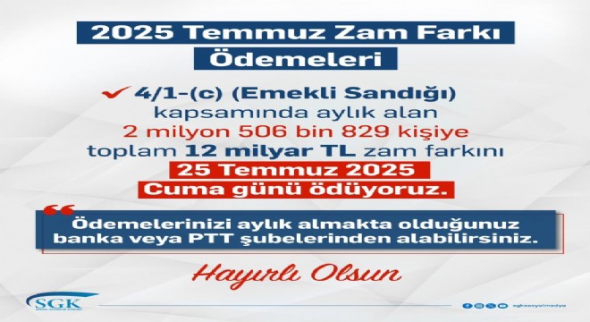 Zam farkları 25 Temmuz da hesaplara yatırılacak