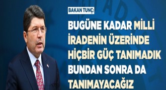 Tunç: 'Milli iradenin üzerinde hiçbir güç tanımadık'